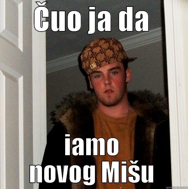 ČUO JA DA IAMO NOVOG MIŠU Scumbag Steve