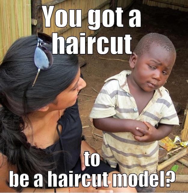 YOU GOT A HAIRCUT TO BE A HAIRCUT MODEL? Skeptical Third World Kid