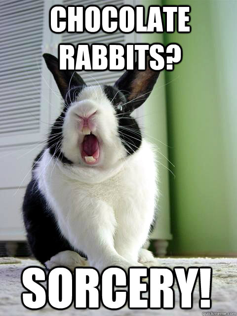 Chocolate rabbits? Sorcery!  Dissatisfied Bunny