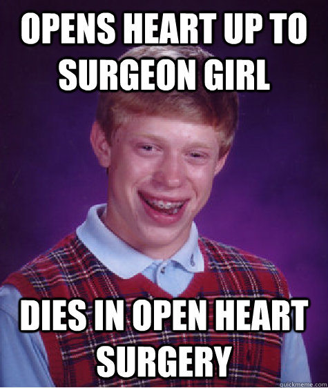 Opens heart up to surgeon girl dies in open heart surgery  Bad Luck Brian