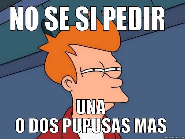 PUPUSAS DILEMA - NO SE SI PEDIR  UNA O DOS PUPUSAS MAS Futurama Fry