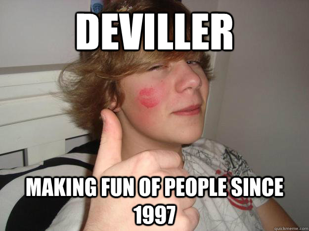 Deviller  Making fun of people since 1997 - Deviller  Making fun of people since 1997  Austin