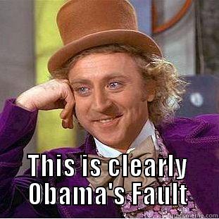  THIS IS CLEARLY OBAMA'S FAULT Condescending Wonka