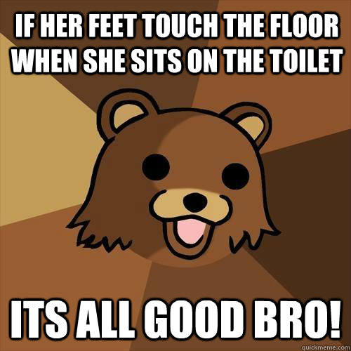 if her feet touch the floor  when she sits on the toilet its all good bro!  Pedobear