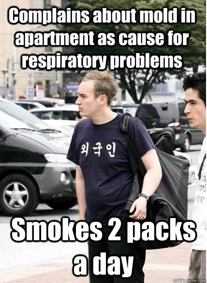 Complains about mold in apartment as cause for respiratory problems Smokes 2 packs a day  