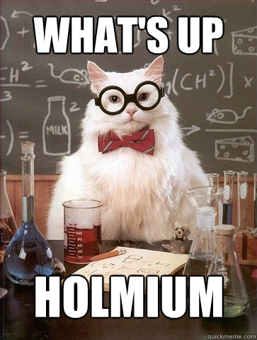 what's up Holmium - what's up Holmium  Chemistry Cat