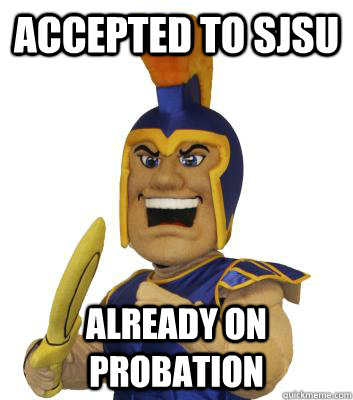 Accepted to SJSU already on probation - Accepted to SJSU already on probation  SJSU Sammy the Spartan