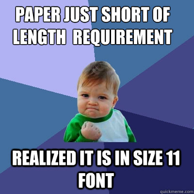 paper just short of length  requirement realized it is in size 11 font  Success Kid