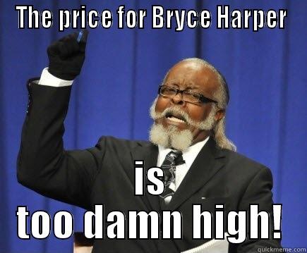 THE PRICE FOR BRYCE HARPER IS TOO DAMN HIGH! Too Damn High