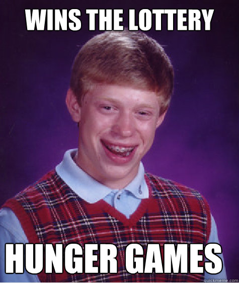 wins the lottery hunger games - wins the lottery hunger games  Bad Luck Brian