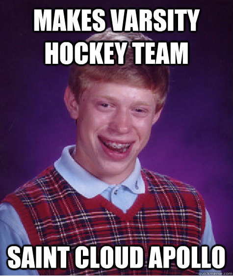 Makes Varsity Hockey Team Saint Cloud Apollo  Bad Luck Brian