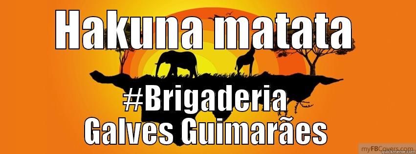 HAKUNA MATATA #BRIGADERIA GALVES GUIMARÃES Misc