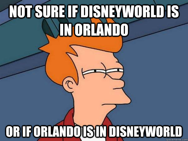 not sure if disneyworld is in orlando Or if orlando is in disneyworld  Futurama Fry