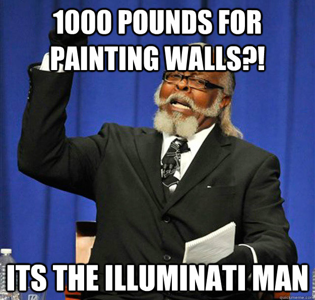 1000 pounds for painting walls?! its the illuminati man - 1000 pounds for painting walls?! its the illuminati man  Jimmy McMillan