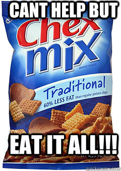 Cant help but  EAT IT ALL!!! - Cant help but  EAT IT ALL!!!  chex mix