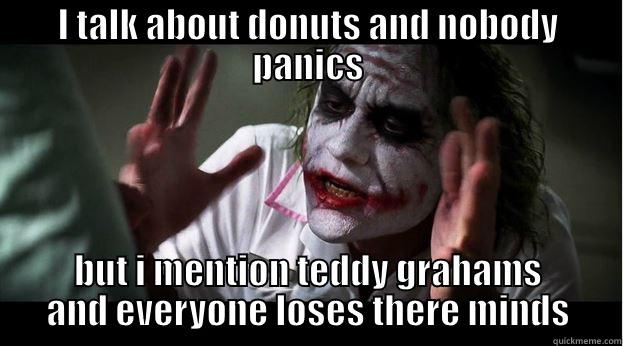 I TALK ABOUT DONUTS AND NOBODY PANICS BUT I MENTION TEDDY GRAHAMS AND EVERYONE LOSES THERE MINDS Joker Mind Loss