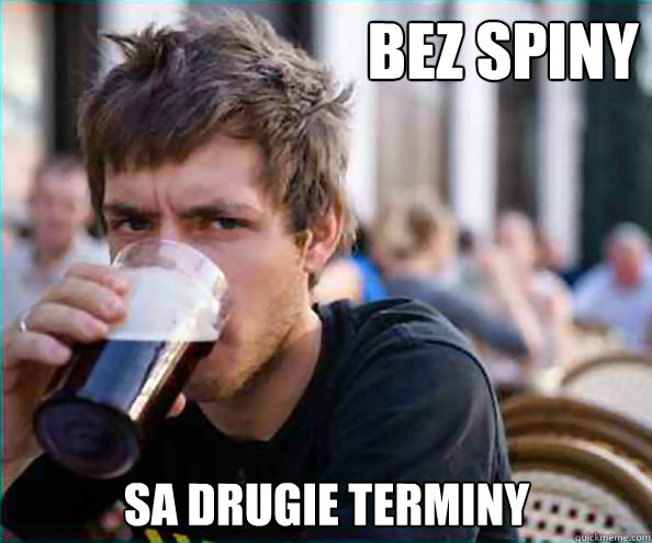 bez spiny sa drugie terminy  Lazy College Senior