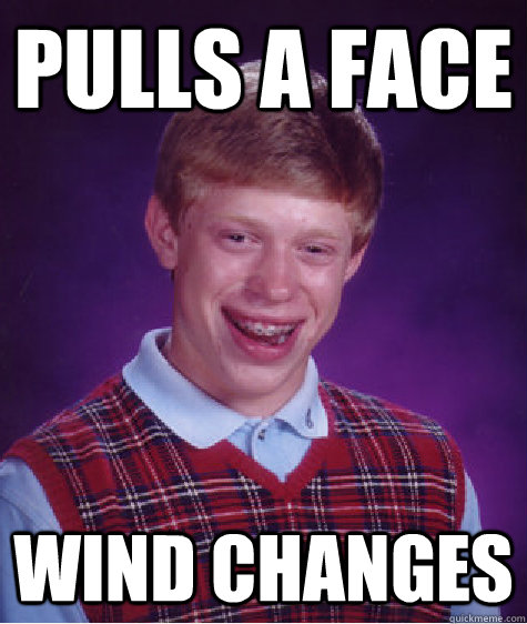 Pulls a Face Wind Changes - Pulls a Face Wind Changes  Bad Luck Brian