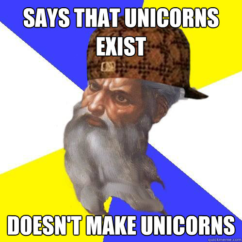 says that unicorns exist  doesn't make unicorns   Scumbag God is an SBF