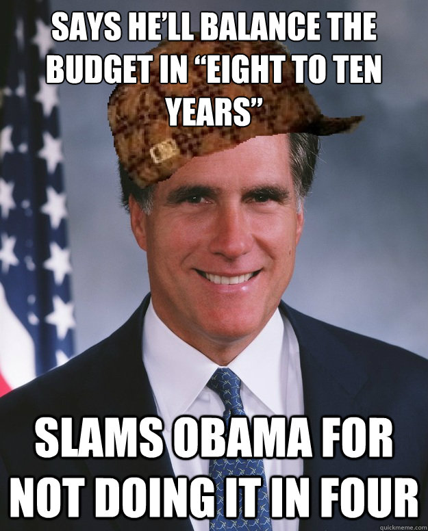 Says he’ll balance the budget in “Eight to ten years”  slams Obama for not doing it in four   Scumbag Romney