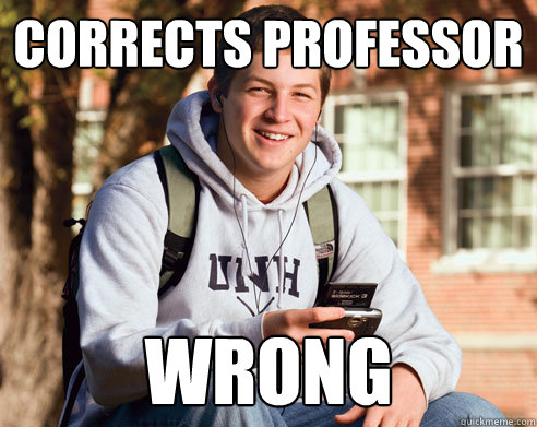 Corrects Professor wrong  College Freshman