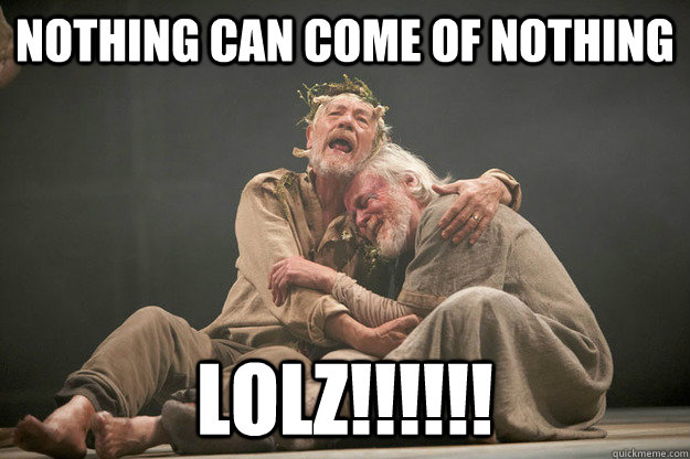 nothing-can-come-of-nothing-lolz-king-lear-is-hilarious-quickmeme