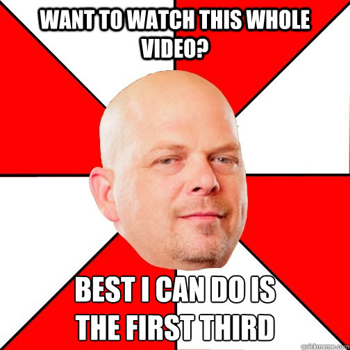 Want to watch this whole video? Best I can do is 
the first third  Pawn Star