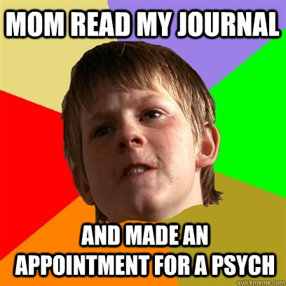 mom read my journal   and made an appointment for a psych   Angry School Boy