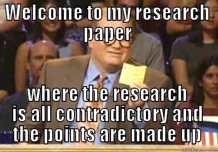 WELCOME TO MY RESEARCH PAPER WHERE THE RESEARCH IS ALL CONTRADICTORY AND THE POINTS ARE MADE UP Whose Line