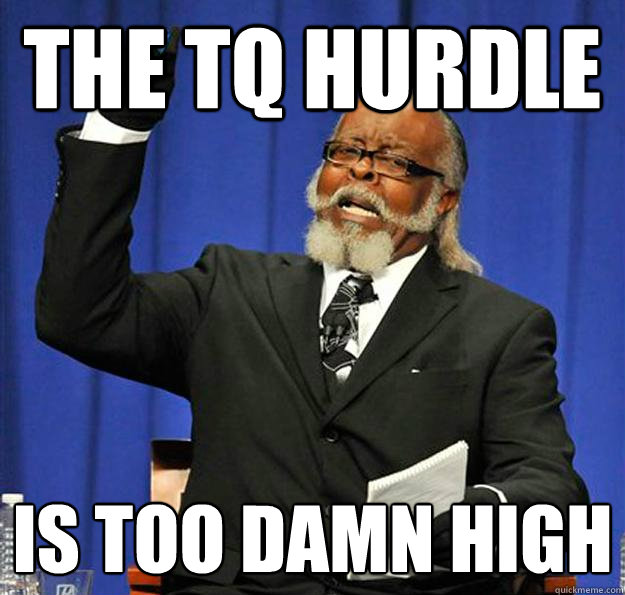 The TQ Hurdle Is too damn high  Jimmy McMillan