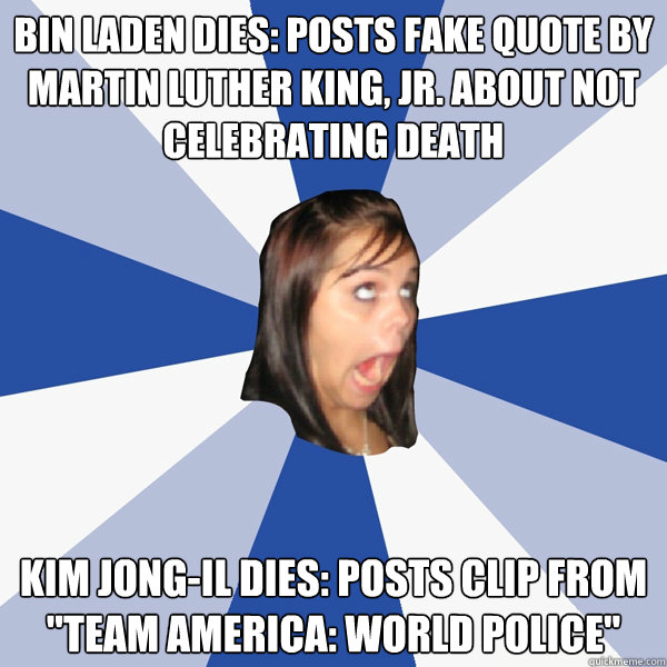 BIN LADEN DIES: POSTS FAKE QUOTE BY MARTIN LUTHER KING, JR. ABOUT NOT CELEBRATING DEATH KIM JONG-IL DIES: POSTS CLIP FROM 