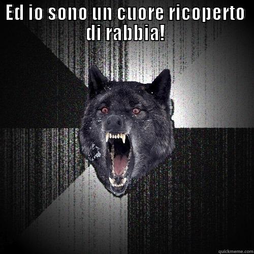 ED IO SONO UN CUORE RICOPERTO DI RABBIA!  Insanity Wolf