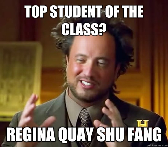 Top student of the class? Regina Quay Shu Fang  Ancient Aliens