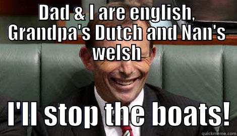 ROFL Tony  - DAD & I ARE ENGLISH, GRANDPA'S DUTCH AND NAN'S WELSH   I'LL STOP THE BOATS! Misc