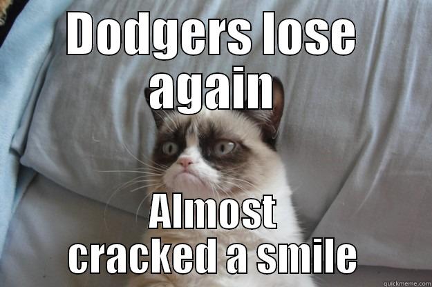 DODGERS LOSE AGAIN ALMOST CRACKED A SMILE Grumpy Cat