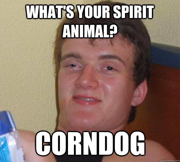 what's your spirit animal? corndog  10 Guy