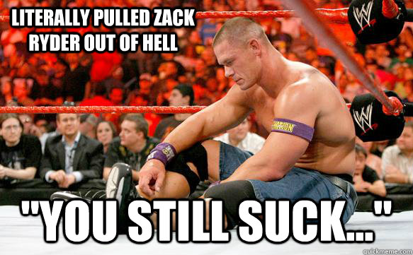 Literally pulled Zack Ryder out of Hell 