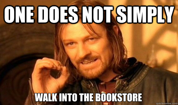 ONE DOES NOT SIMPLY WALK INTO THE BOOKSTORE - ONE DOES NOT SIMPLY WALK INTO THE BOOKSTORE  One Does Not Simply