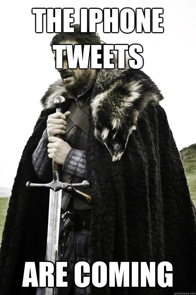 the iphone tweets are coming  Winter is coming