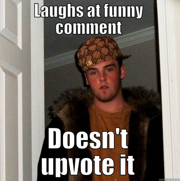 Scumbag Imgurian - LAUGHS AT FUNNY COMMENT DOESN'T UPVOTE IT Scumbag Steve