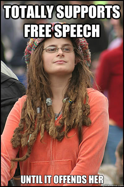 Totally supports free speech Until it offends her  College Liberal