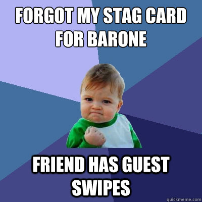 Forgot my stag card for barone Friend has guest swipes - Forgot my stag card for barone Friend has guest swipes  Success Kid