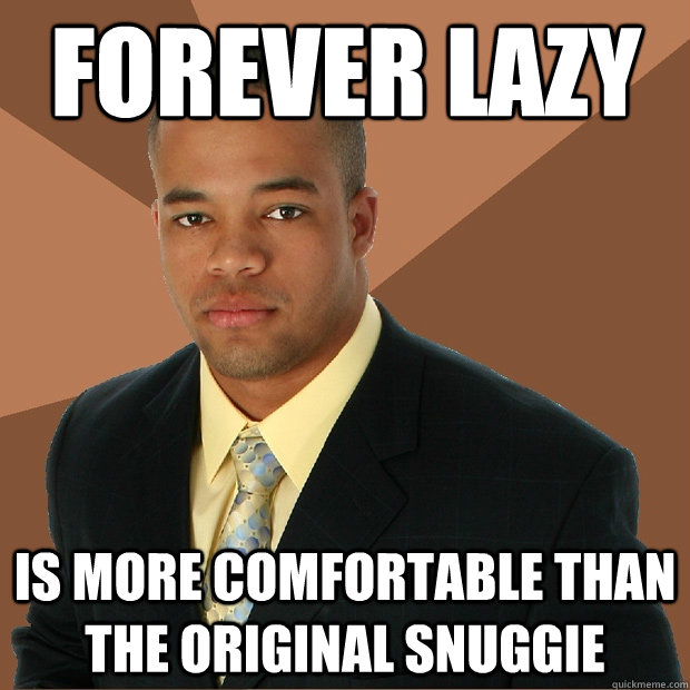 Forever lazy is more comfortable than the original snuggie - Forever lazy is more comfortable than the original snuggie  Successful Black Man