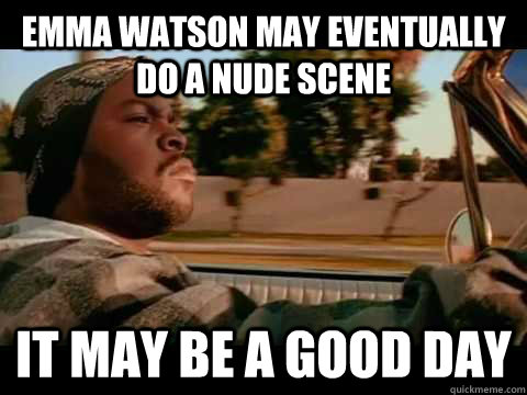 Emma Watson may eventually do a nude scene it may be a good day  ice cube good day