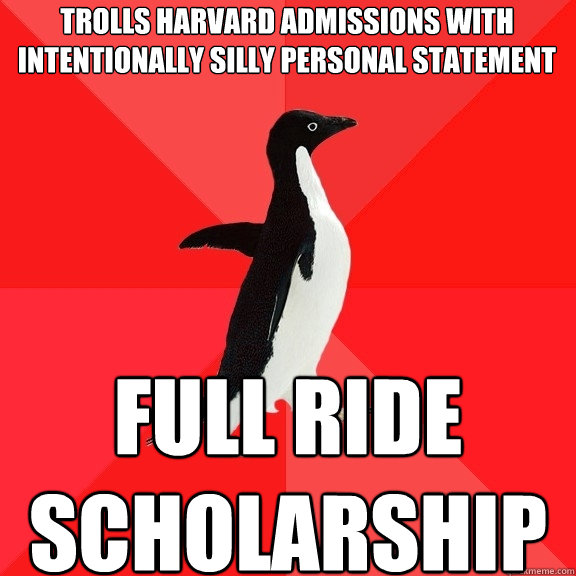 TROLLS HARVARD ADMISSIONS WITH INTENTIONALLY SILLY PERSONAL STATEMENT FULL RIDE SCHOLARSHIP  Socially Awesome Penguin