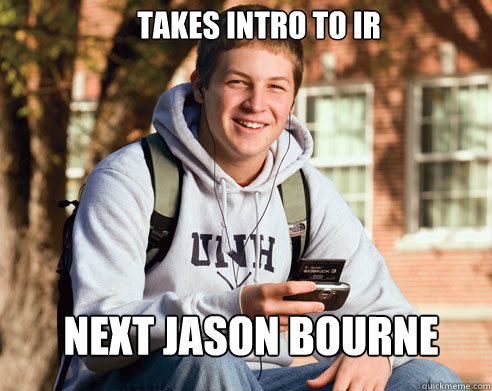 takes intro to ir next jason bourne  College Freshman