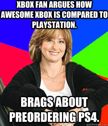 Xbox fan argues how awesome Xbox is compared to PlayStation. Brags about preordering PS4.  Sheltering Suburban Mom