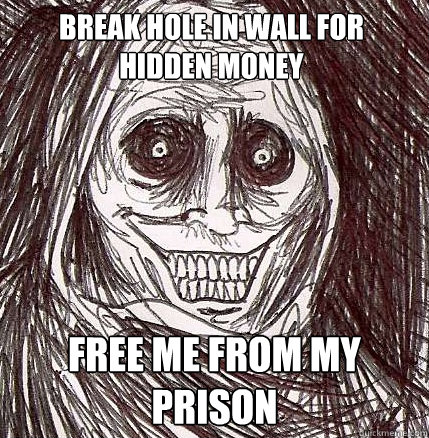 Break hole in wall for hidden money Free me from my prison - Break hole in wall for hidden money Free me from my prison  Horrifying Houseguest