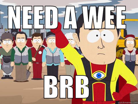 NEED A WEE BRB Captain Hindsight