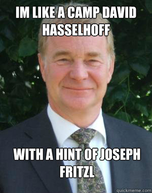 Im like a camp David Hasselhoff  With a hint of joseph fritzl - Im like a camp David Hasselhoff  With a hint of joseph fritzl  Misc